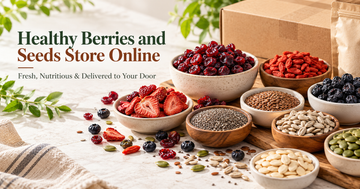 Healthy Berries and Seeds Store Online: Fresh, Nutritious & Delivered to Your Door