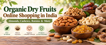 Organic Dry Fruits Online Shopping in India: Almonds, Cashews, Raisins & More